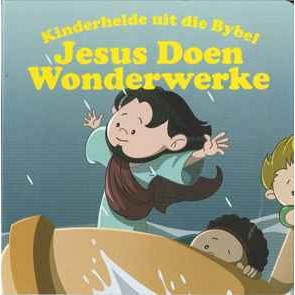 Kinderhelde uit die Bybel - Jesus Doen Wonderwerke